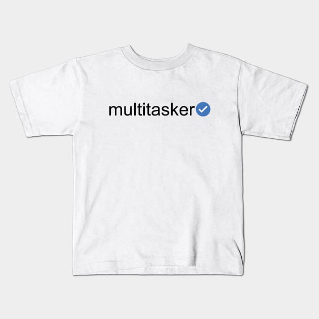 Verified Multitasker (Black Text) Kids T-Shirt by inotyler